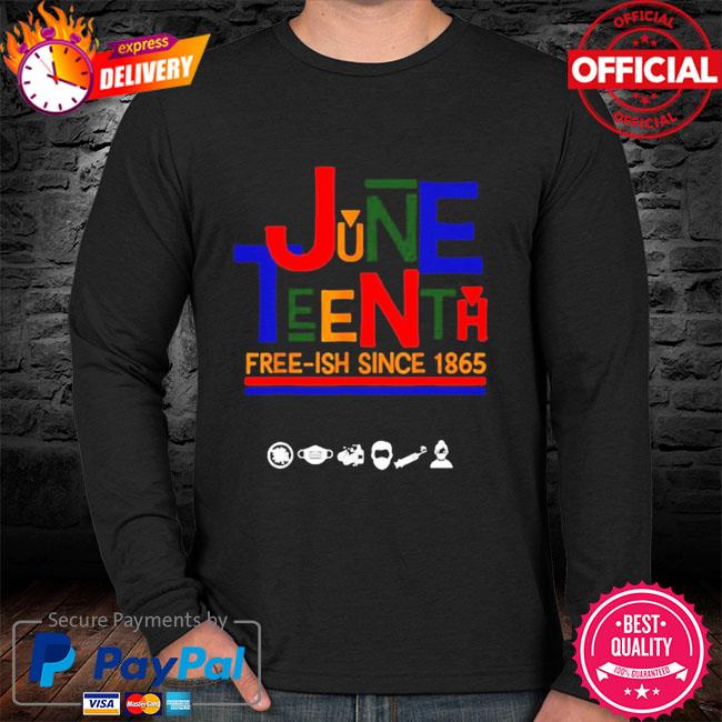 Juneteenth Celebration Free Ish Since 1865 Shirt Hoodie Sweater Long Sleeve And Tank Top