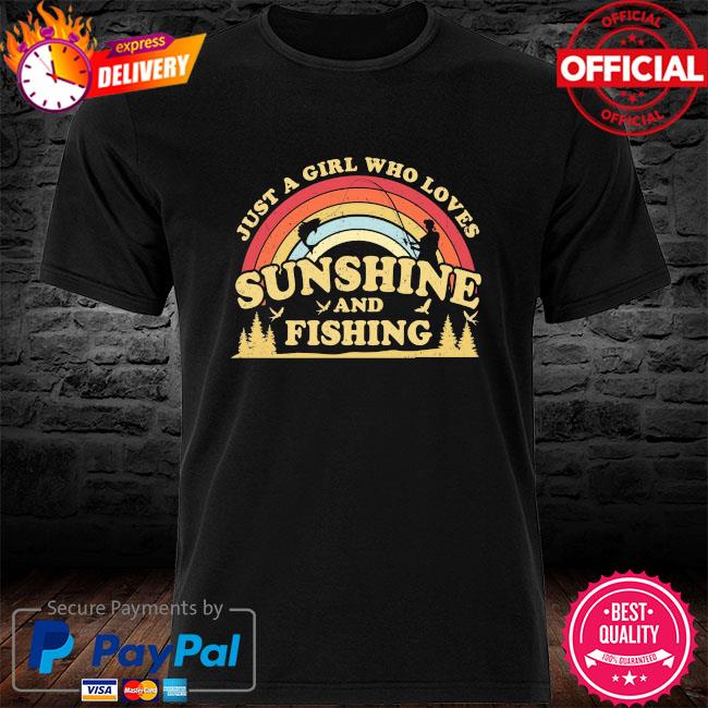 Just a girl who loves sunshine and fishing vintage shirt