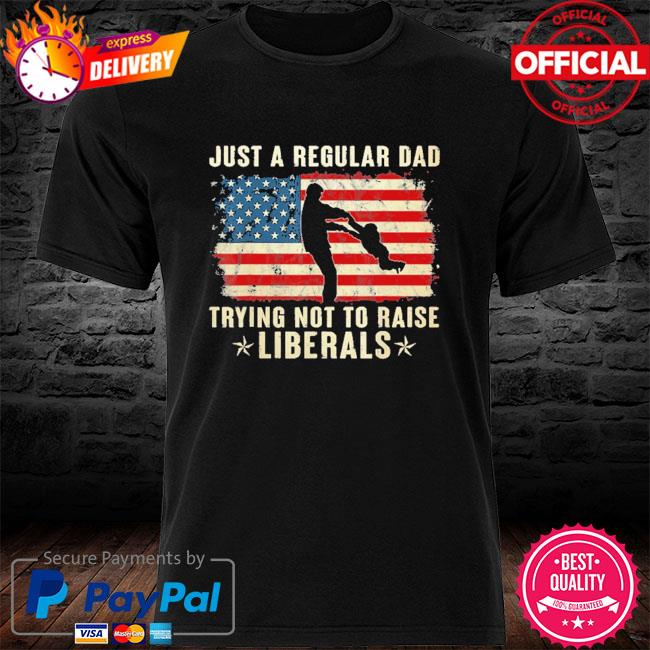 Hypertshirt Just A Regular Dad Trying Not To Raise Liberals Father S Day Shirt Twitter Tshirt - raising awarness for womens shading on clothing on roblox