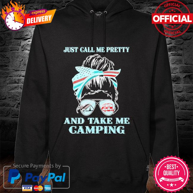 Just call me pretty and take me camping hoodie