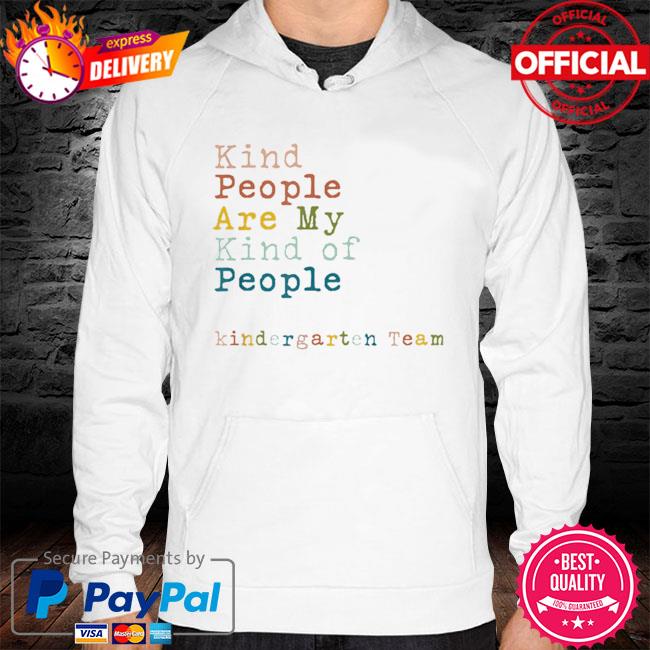 Kindergarten team teacher kind people are my kind of people hoodie