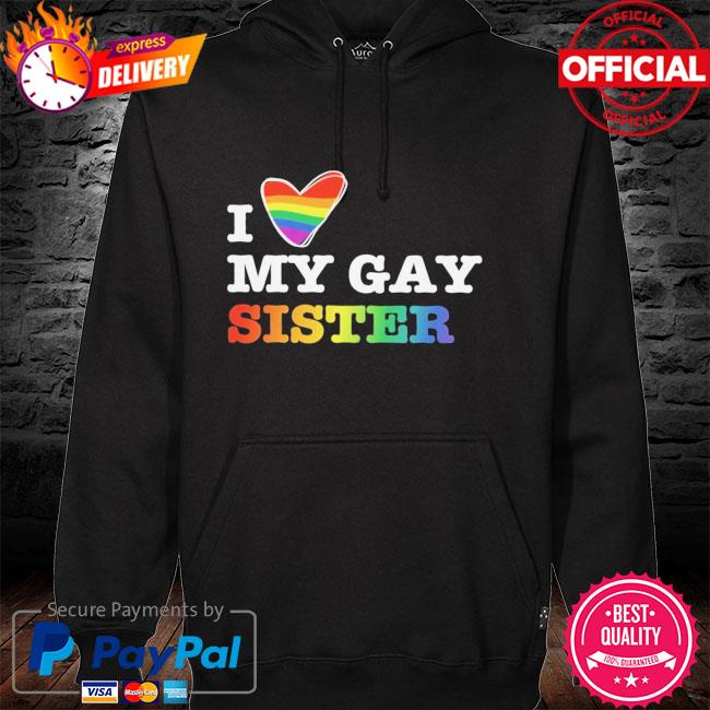 LGBT I love my gay sister hoodie