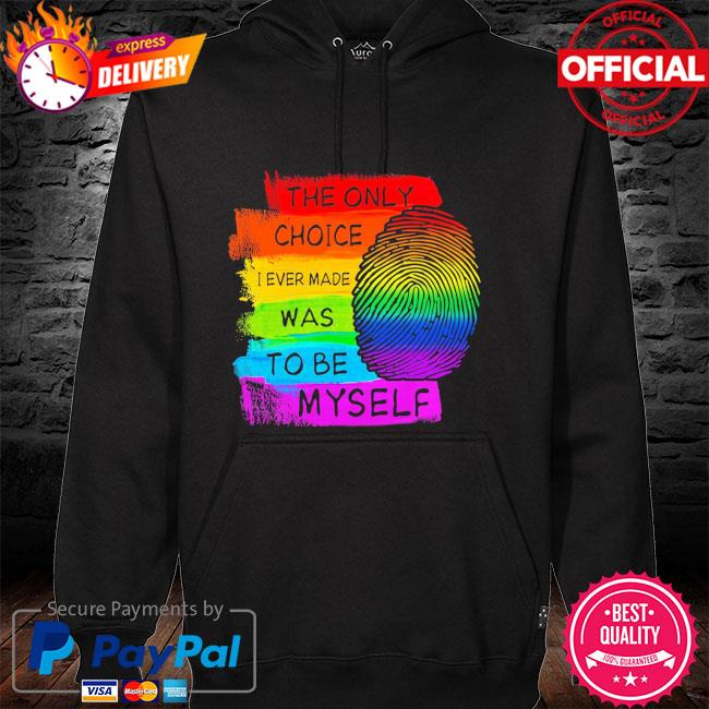 Lgbt the only choice I made was to be myself hoodie