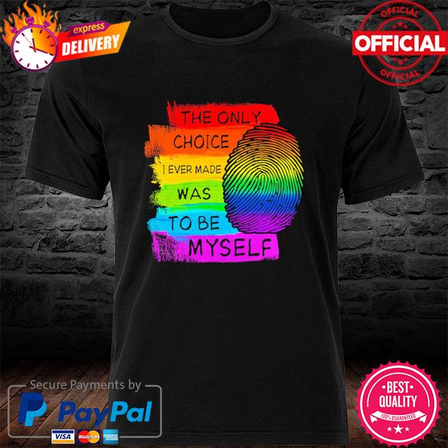 Lgbt the only choice I made was to be myself shirt