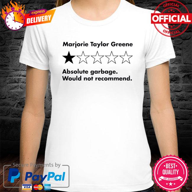 Marjorie Taylor Greene Absolute Garbage Would Not Recommend New 2021 Shirt