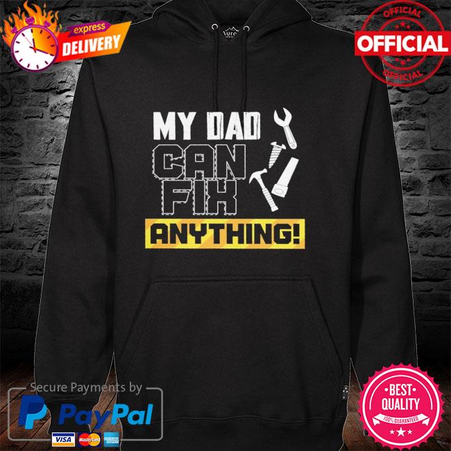 My dad can fix anything hoodie