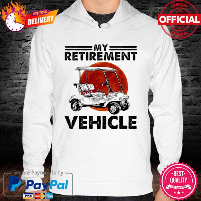 My retirement Vehicle hoodie