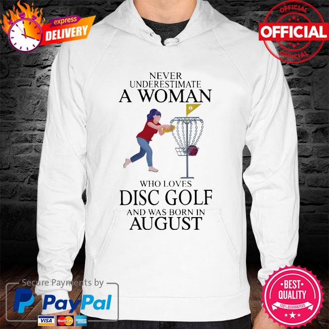 Never underestimate a woman who loves disc golf and was born in august hoodie