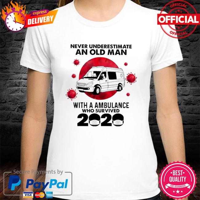 Never underestimate an old man with a ambulance who survived 2021 shirt