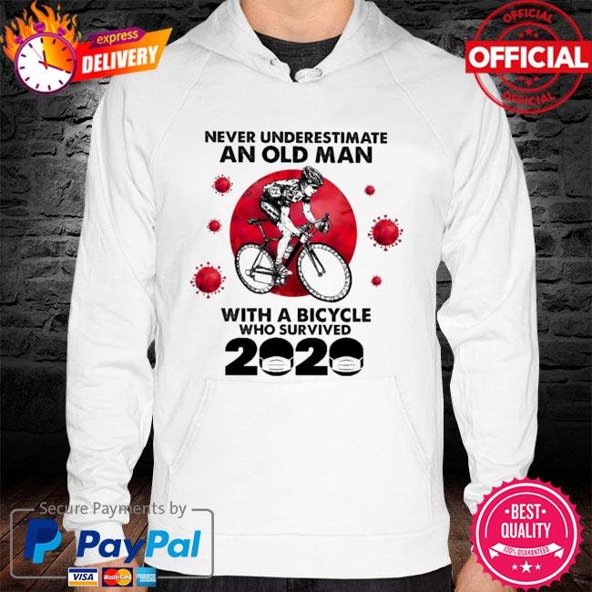 Never underestimate an old man with a bicycle who survived 2021 hoodie