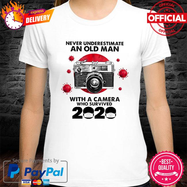 Never underestimate an old man with a Camera who survived 2020 shirt