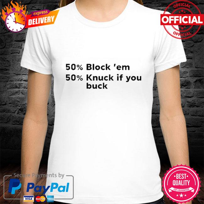 Official 50% block em 50% knuck if you buck shirt