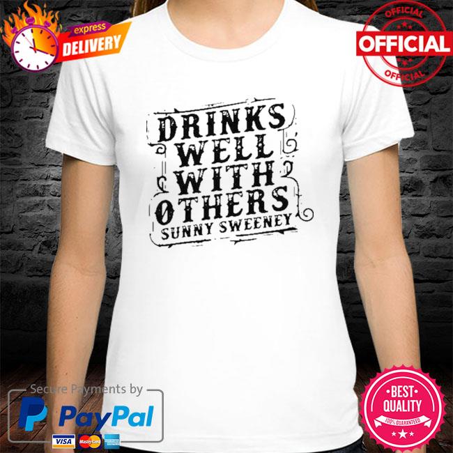 Official Drinks well with others sunny sweeney shirt