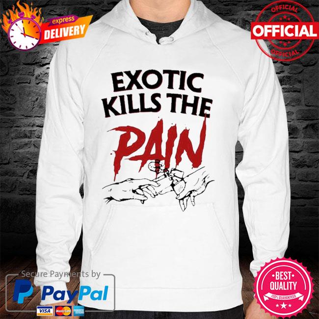 Official Exotic kills the pain hoodie