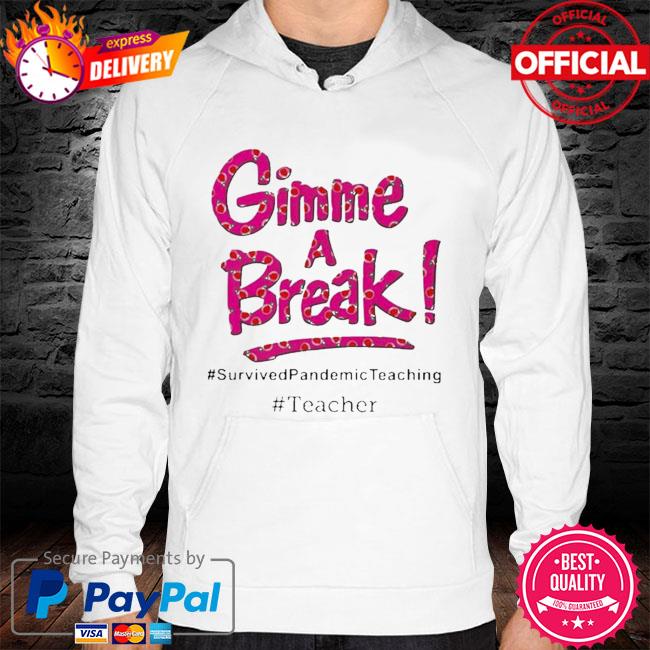 Official Gimme a break survived pandemic teaching hoodie