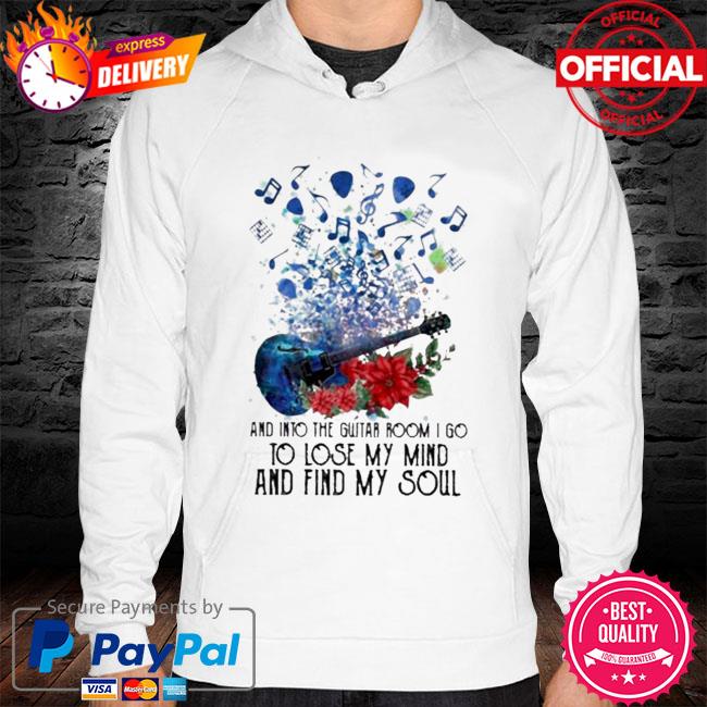 Official Guitar and into the guitar room I go to lose my mind and find my soul hoodie