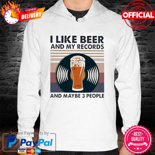 Official I like beer and my records and maybe 3 people vintage hoodie