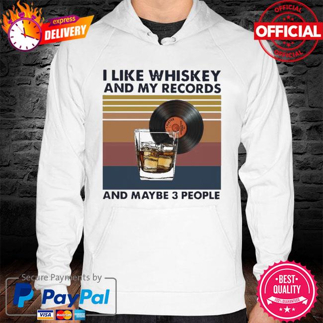 Official I like whiskey and my records and maybe 3 people Vintage hoodie