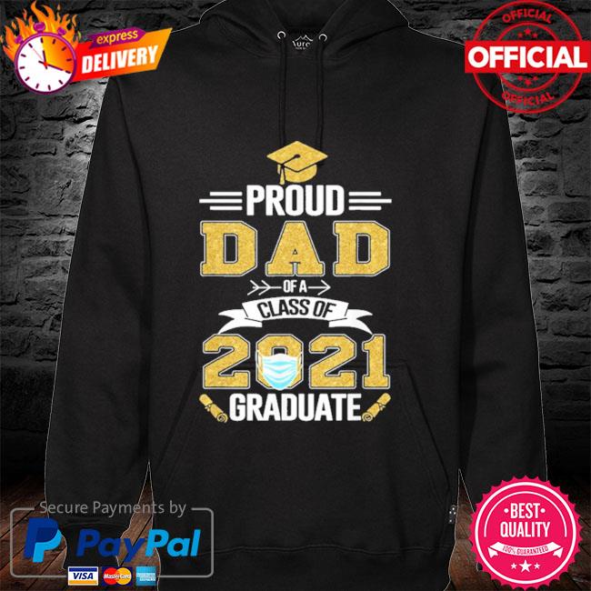 Proud dad of a 2021 face mask class of 2021 graduation hoodie