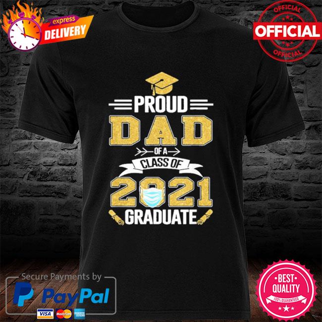 Proud dad of a 2021 face mask class of 2021 graduation shirt