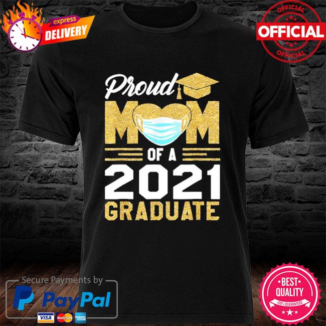 Proud mom of a class of 2021 face mask graduate mother shirt