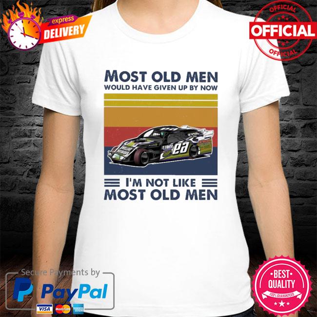 Racing Most old men would have given up by now I'm not like most old men vintage shirt