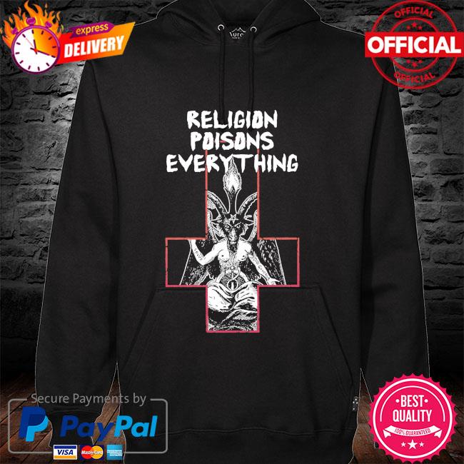 Religion poisons everything hoodie