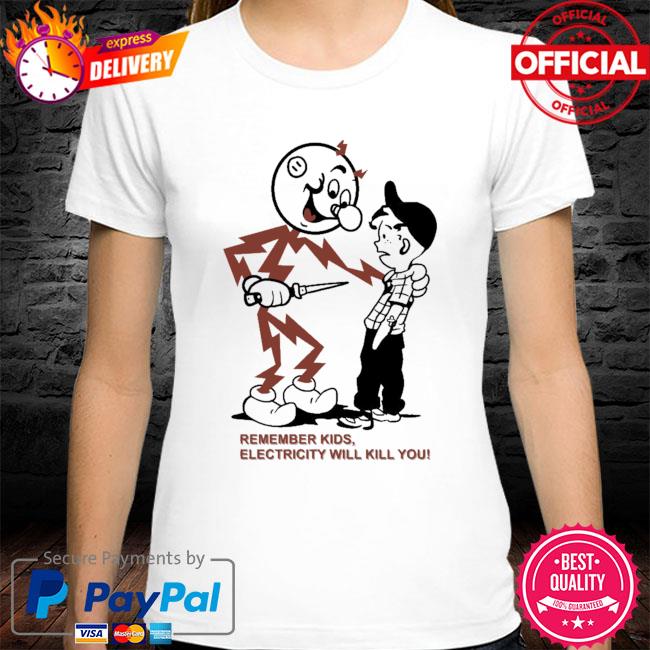 Remember Kids Electricity Will Kill You 2021 Shirt