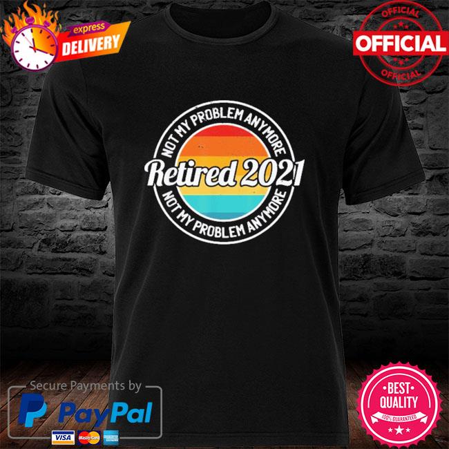 Retired 2021 retirement humor vintage shirt