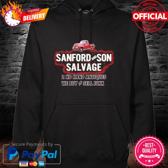 Sanford and son salvage 2 nd hand antiques we buy sell junk hoodie