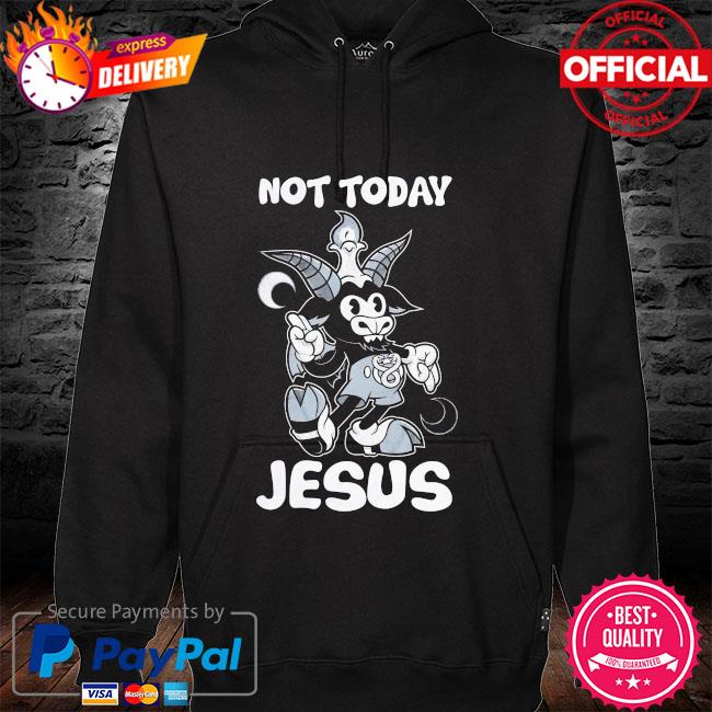 Satan not today jesus hoodie