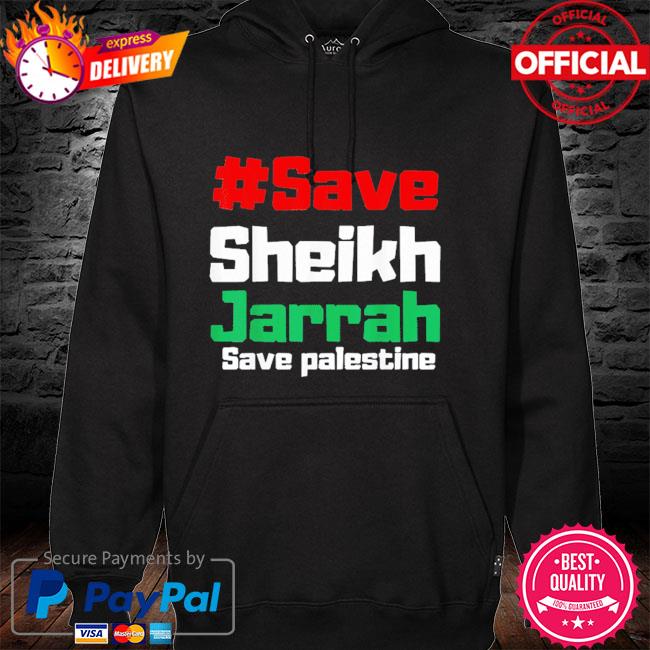 Save sheikh jarrah save palestine free palestine hoodie