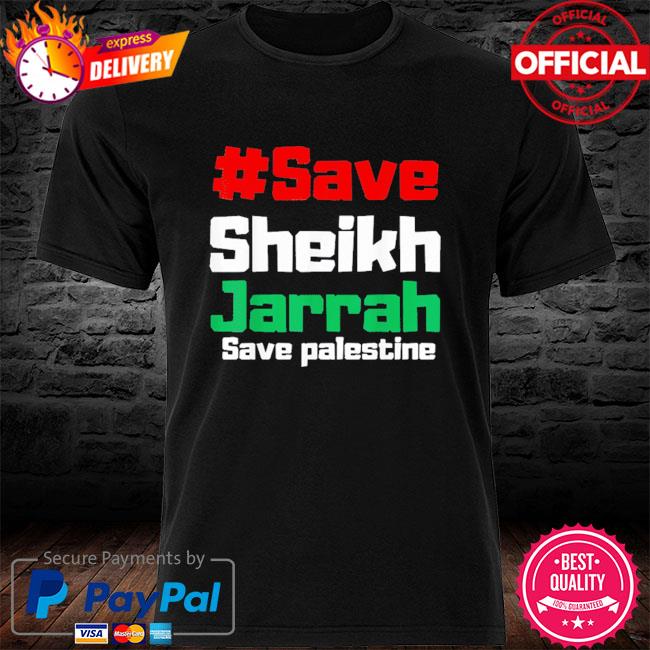 Save sheikh jarrah save palestine free palestine shirt