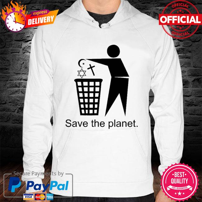 Save the planet trash religion hoodie