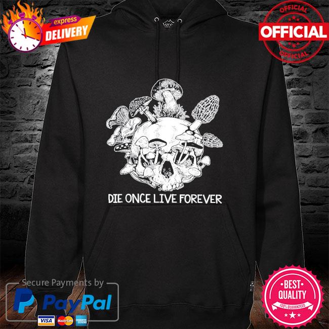 Skull die once live forever hoodie