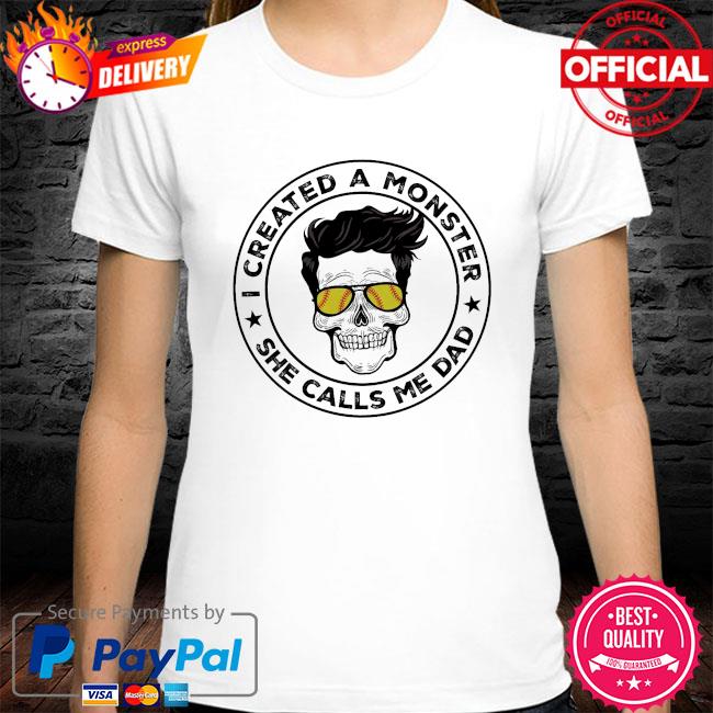 Skull I created a monster she calls me dad shirt