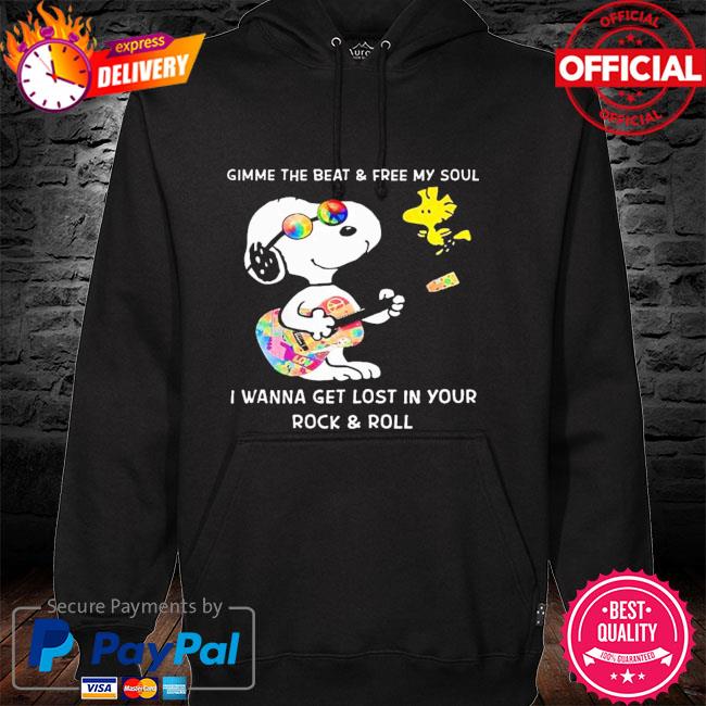 Snoopy gimme the beat and free my soul I wanna get lost in your rock and roll hoodie