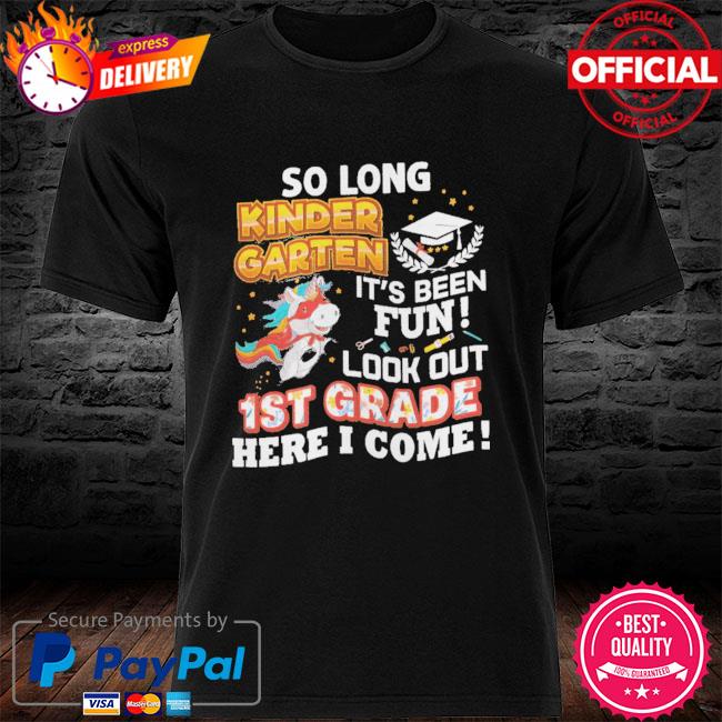 So long kindergarten look out 1st grade here I come last day shirt