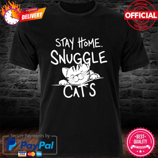 Stay home snuggle Cats shirt