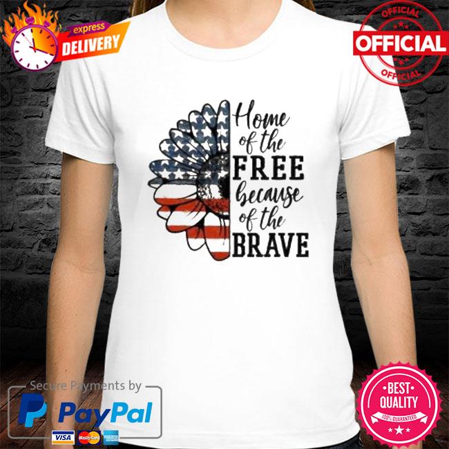 Sunflower home of the free because of the brave shirt