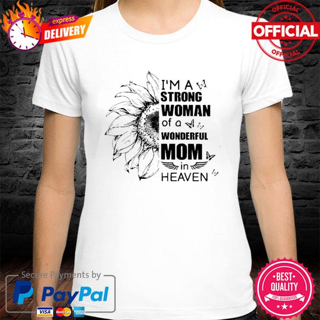 Sunflower I'm a strong woman of a wonderful mom in heaven shirt