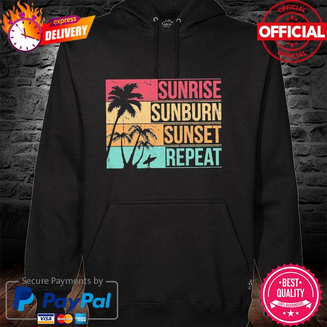 Sunrise sunburn sunset repeat shirt summer vacation hoodie