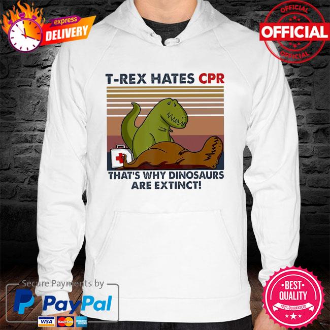 T-Rex hates Cpr that's why dinosaurs are extinct vintage hoodie