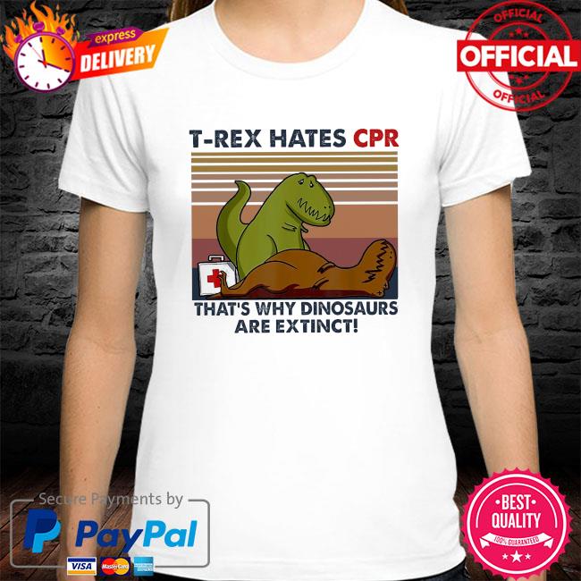 T-Rex hates Cpr that's why dinosaurs are extinct vintage shirt