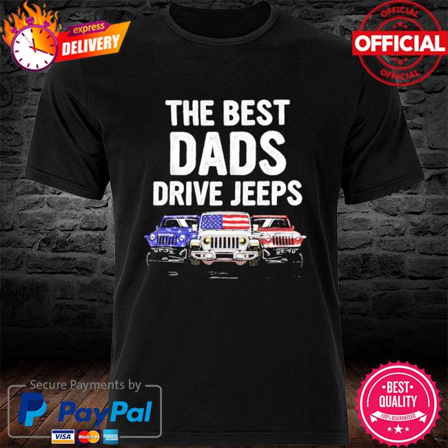 The best dads drive Jeeps American flag shirt