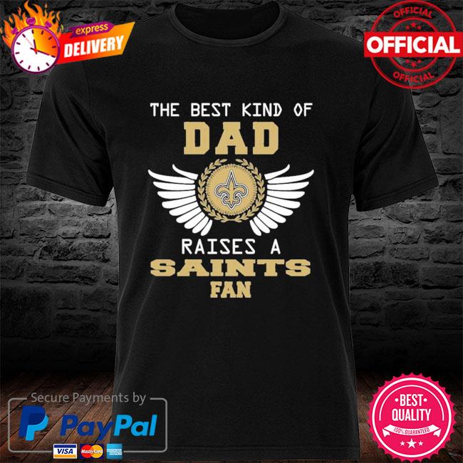 The Best Kind Of Dad raises a New Orleans Saints fan shirt, hoodie