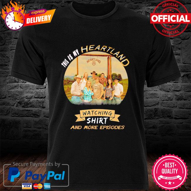This is my heartland watching shirt and more episode shirt