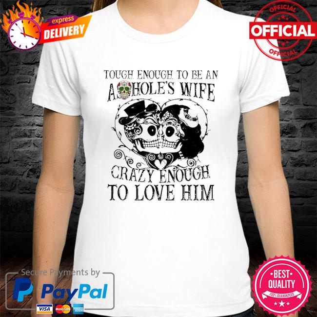 Tough enough to be an ashoole's wife carzy enough to love him shirt