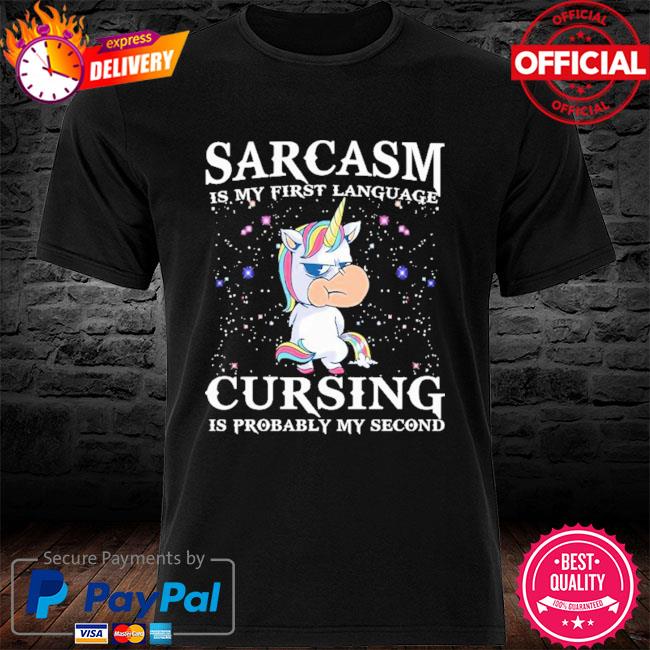 Unicorn sarcasm is my language cursing is probably my second shirt