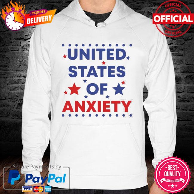 United States Of Anxiety Shirt hoodie